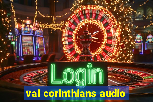 vai corinthians audio